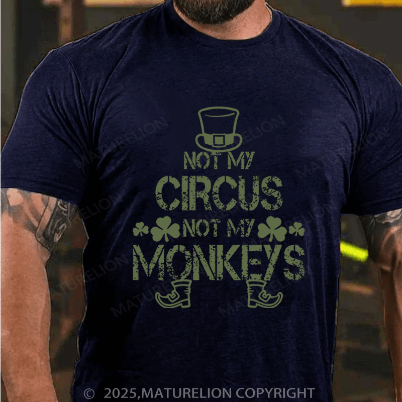 Maturelion St Patrick's T-shirt Not My Circus Not My Monkeys Funny T-shirt