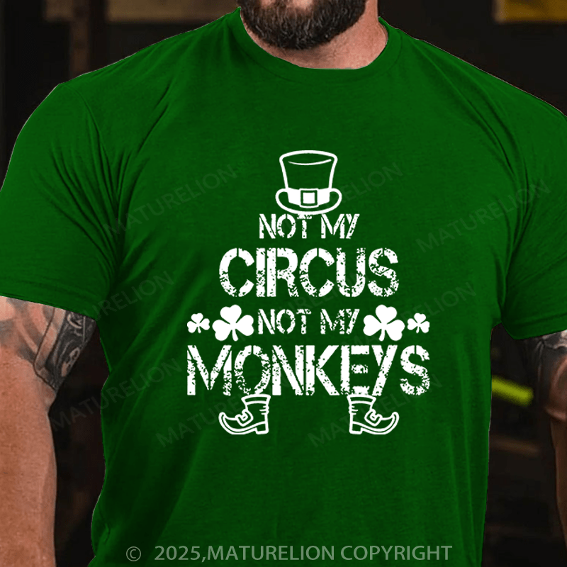 Maturelion St Patrick's T-shirt Not My Circus Not My Monkeys Funny T-shirt
