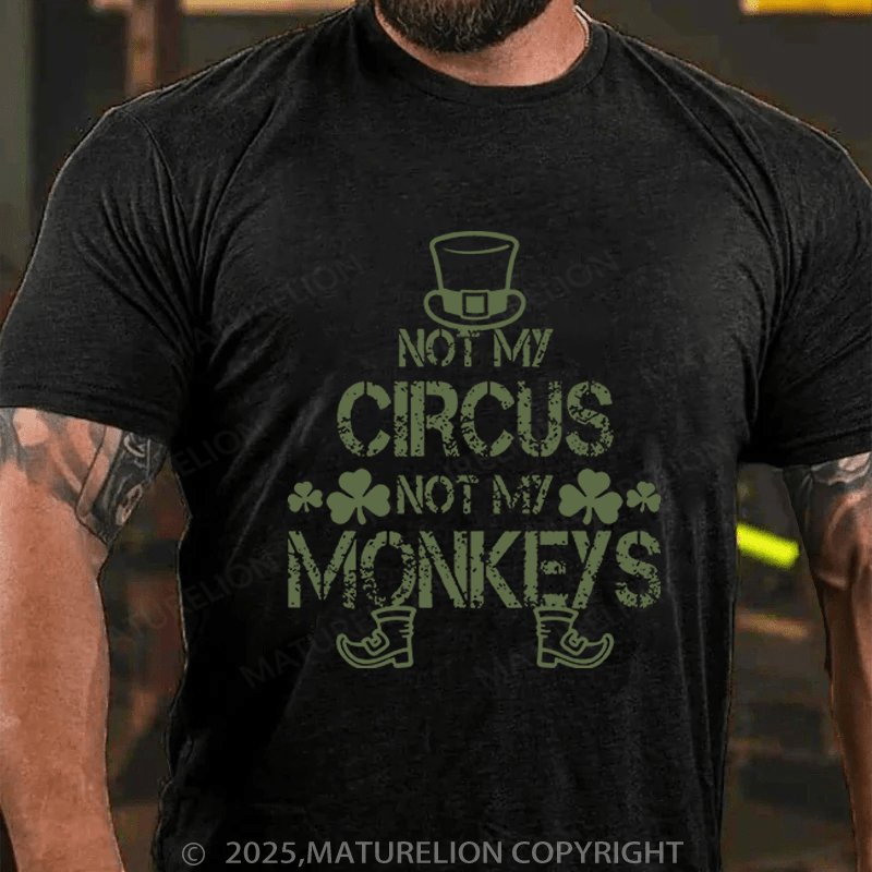 Maturelion St Patrick's T-shirt Not My Circus Not My Monkeys Funny T-shirt