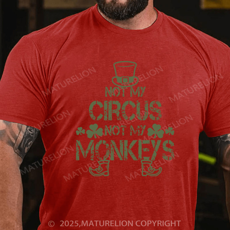 Maturelion St Patrick's T-shirt Not My Circus Not My Monkeys Funny T-shirt