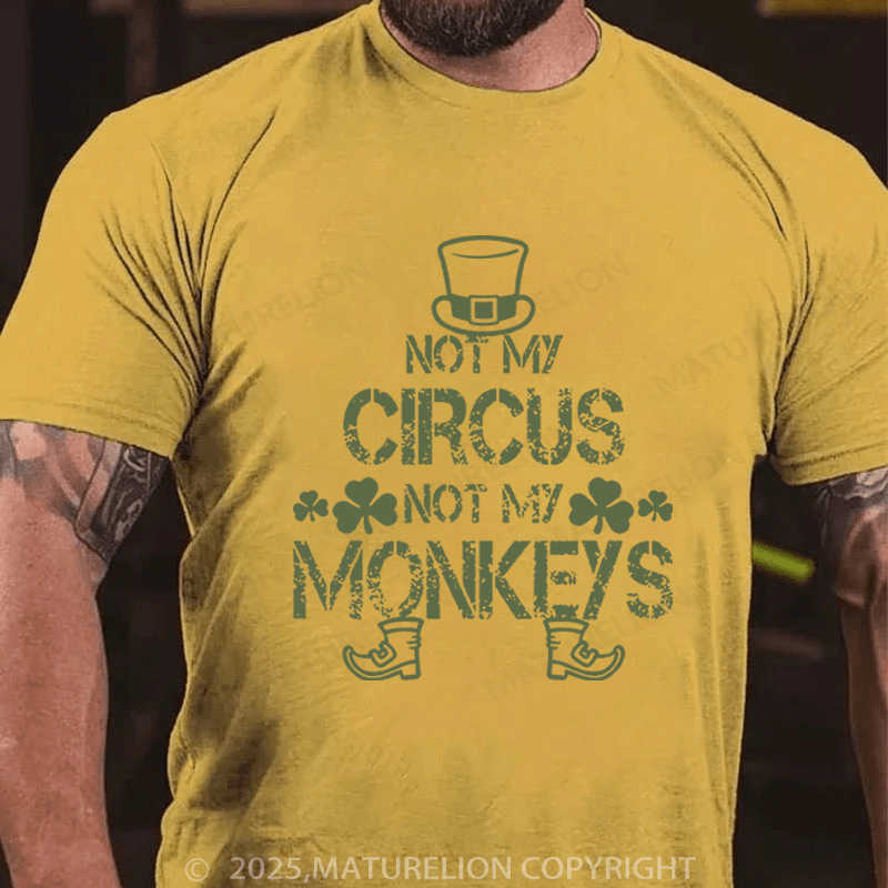 Maturelion St Patrick's T-shirt Not My Circus Not My Monkeys Funny T-shirt
