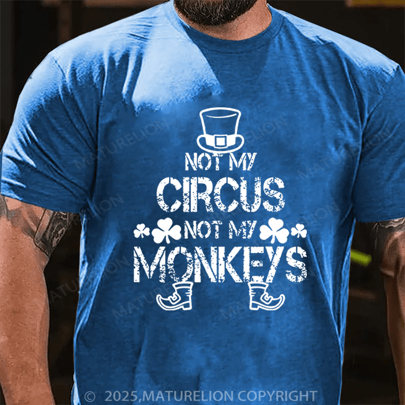 Maturelion St Patrick's T-shirt Not My Circus Not My Monkeys Funny T-shirt
