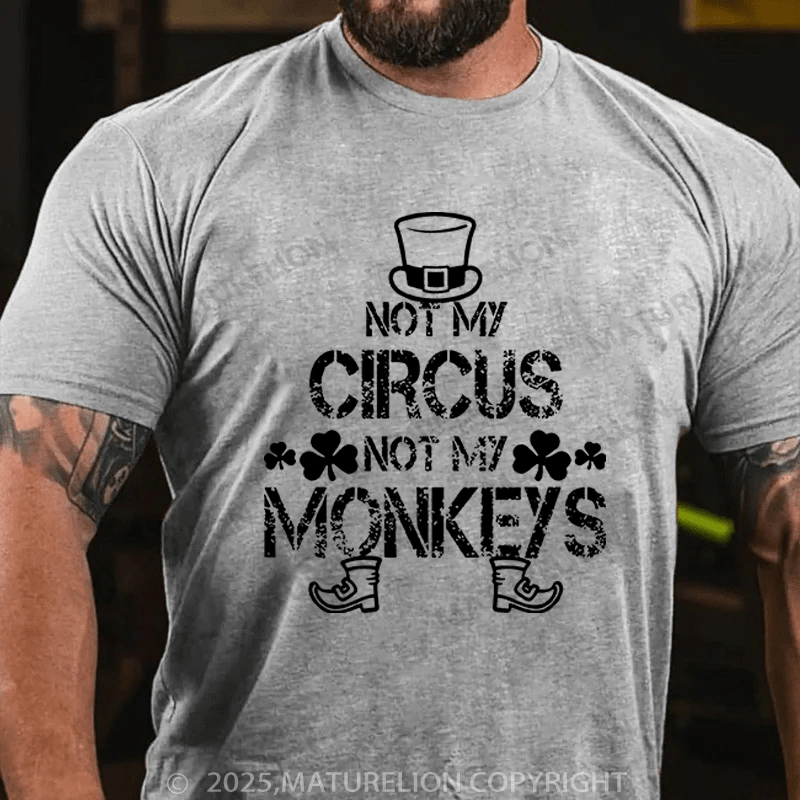 Maturelion St Patrick's T-shirt Not My Circus Not My Monkeys Funny T-shirt