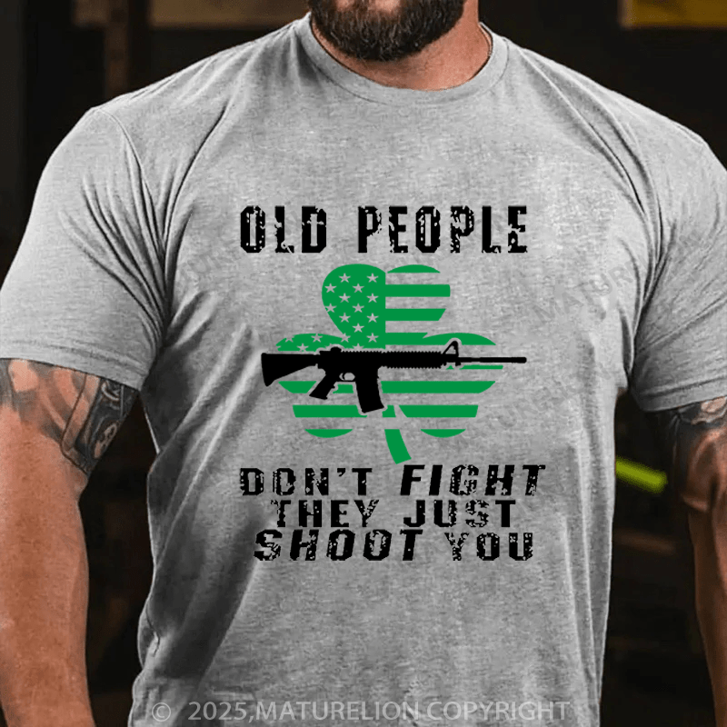 Maturelion St Patrick's T-shirt Old People Don't Fight They Just Shoot You Funny T-shirt