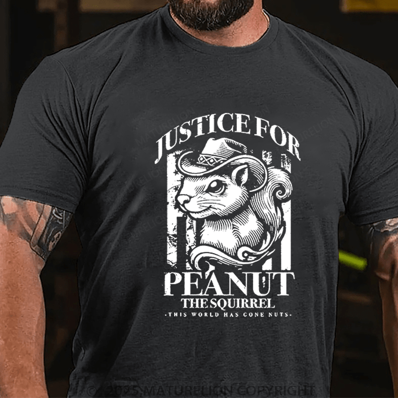 Maturelion T-Shirt Justice For Peanut The Squirrel This World Has Gone Nuts T-Shirt Unisex (Free Customization)