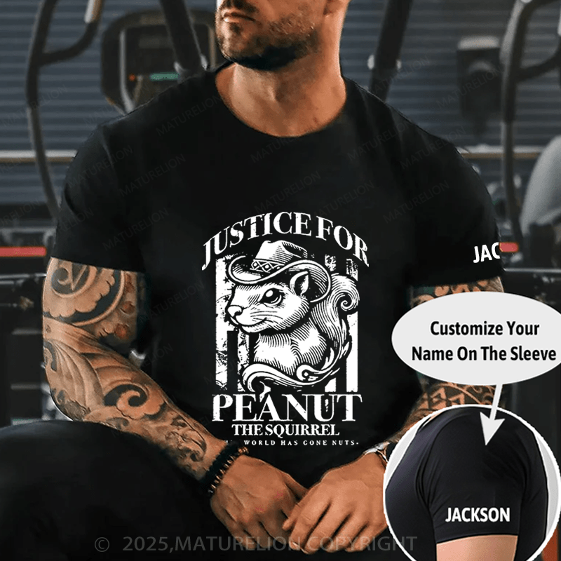 Maturelion T-Shirt Justice For Peanut The Squirrel This World Has Gone Nuts T-Shirt Unisex (Free Customization)