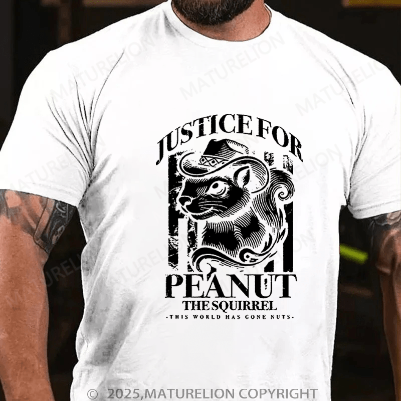 Maturelion T-Shirt Justice For Peanut The Squirrel This World Has Gone Nuts T-Shirt Unisex (Free Customization)
