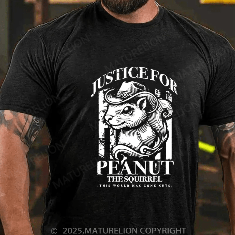 Maturelion T-Shirt Justice For Peanut The Squirrel This World Has Gone Nuts T-Shirt Unisex (Free Customization)