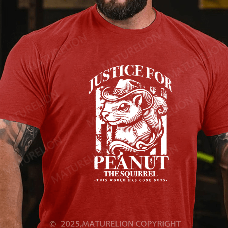 Maturelion T-Shirt Justice For Peanut The Squirrel This World Has Gone Nuts T-Shirt Unisex (Free Customization)