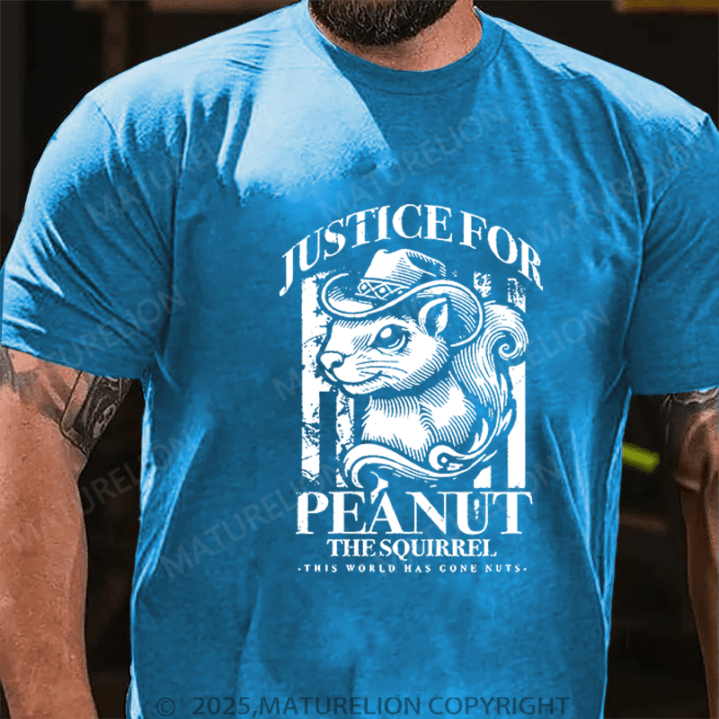 Maturelion T-Shirt Justice For Peanut The Squirrel This World Has Gone Nuts T-Shirt Unisex (Free Customization)