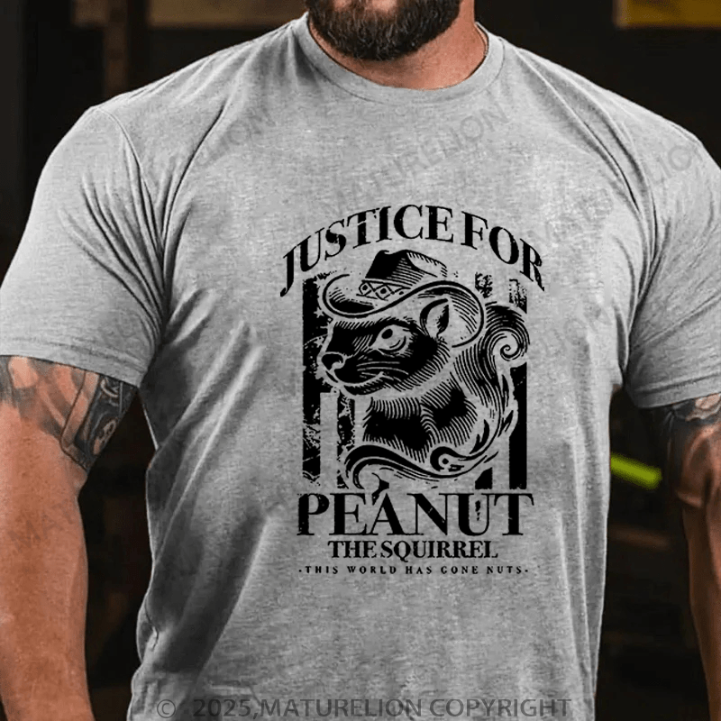 Maturelion T-Shirt Justice For Peanut The Squirrel This World Has Gone Nuts T-Shirt Unisex (Free Customization)