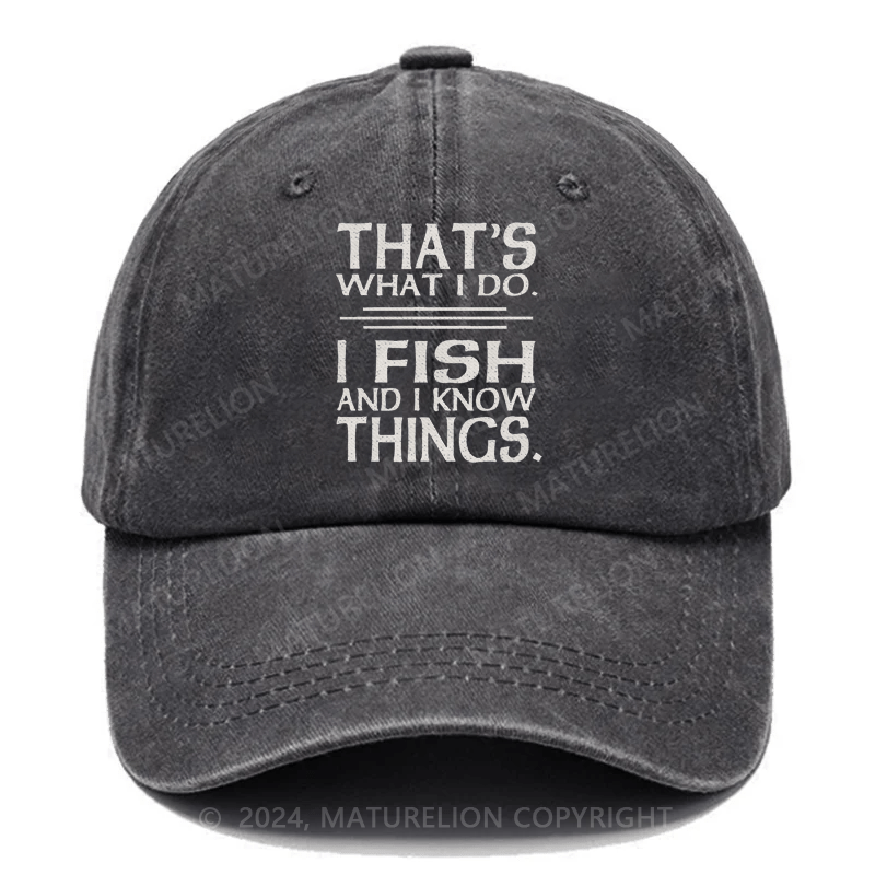 Maturelion That's What I Do I Fish And I Know Things Embroidered Cap