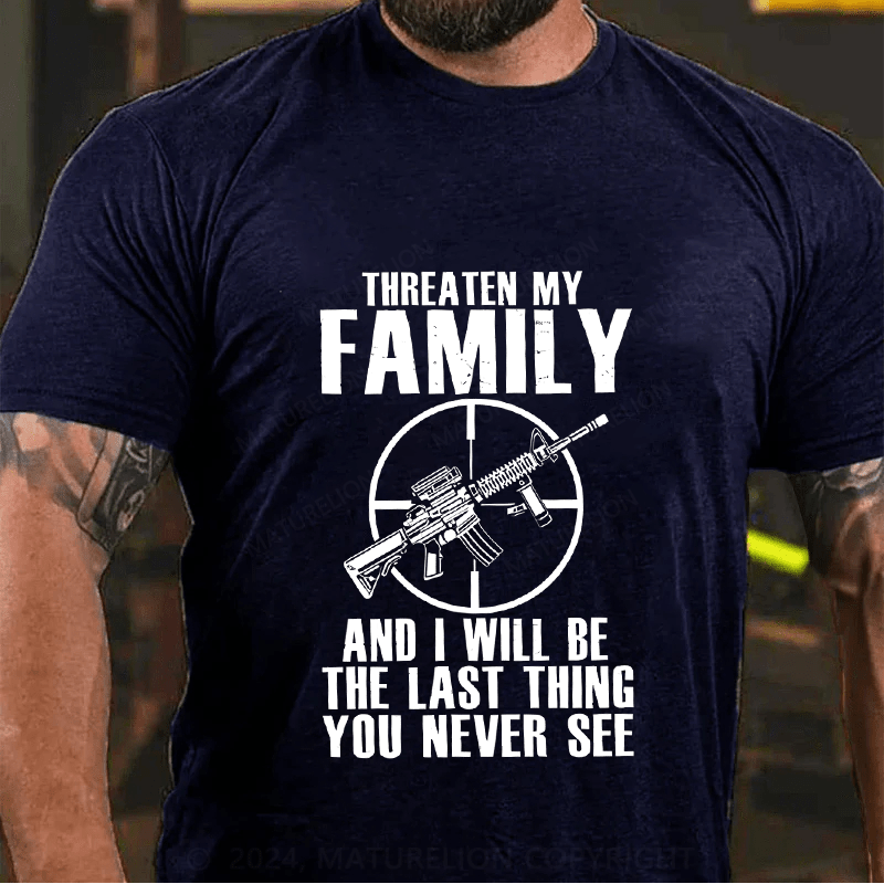 Maturelion Threaten My Family And I Will Be The Last Thing Cotton T-Shirt