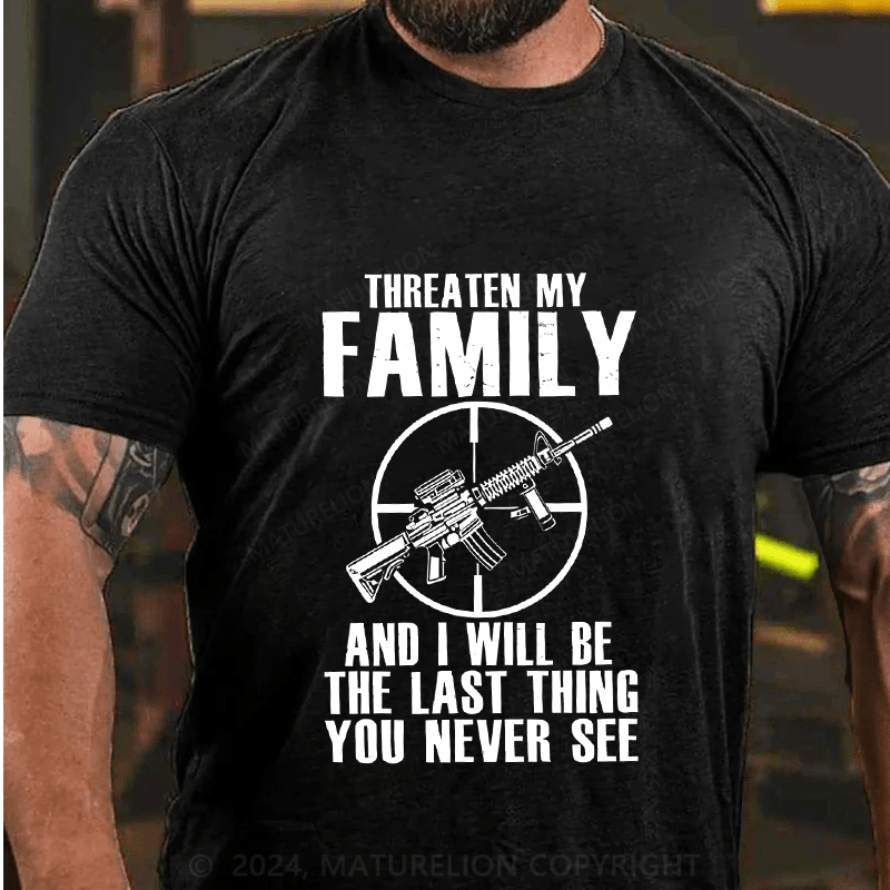 Maturelion Threaten My Family And I Will Be The Last Thing Cotton T-Shirt