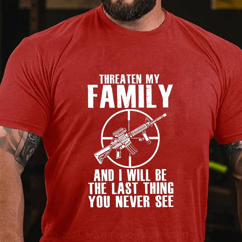 Maturelion Threaten My Family And I Will Be The Last Thing Cotton T-Shirt