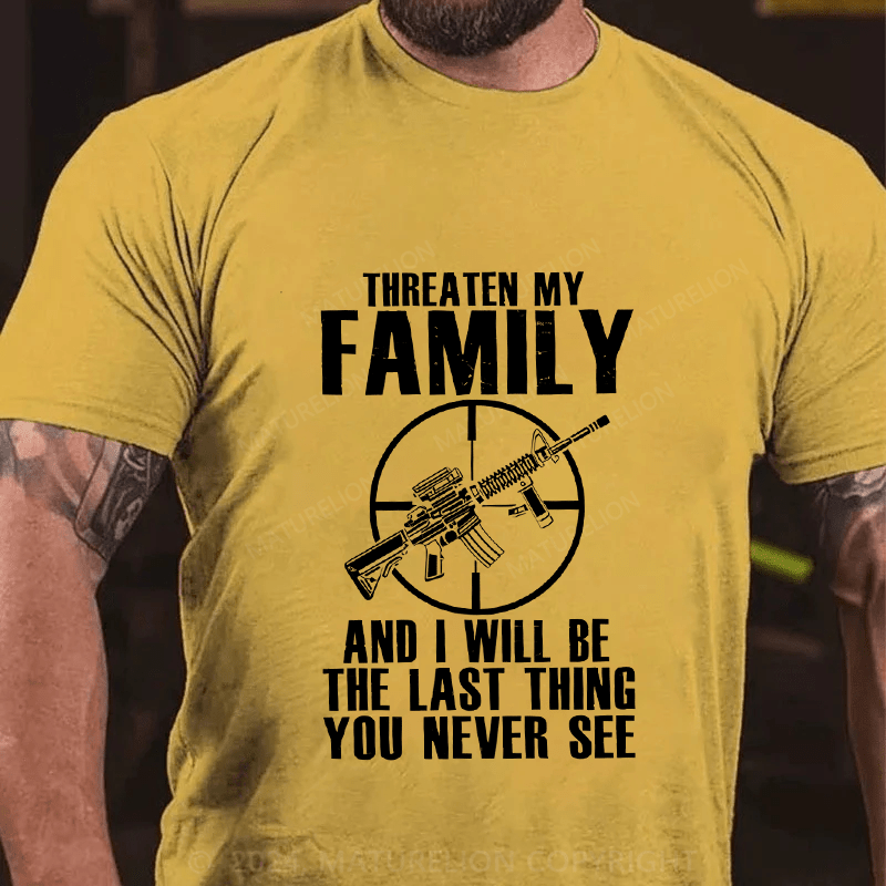 Maturelion Threaten My Family And I Will Be The Last Thing Cotton T-Shirt