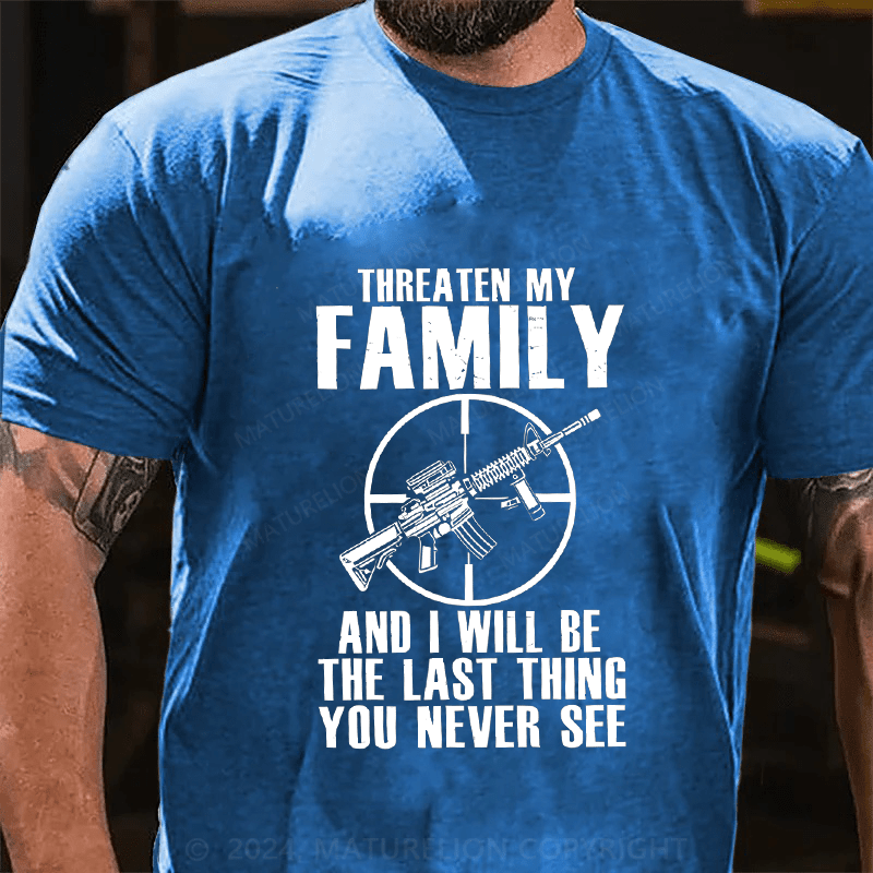 Maturelion Threaten My Family And I Will Be The Last Thing Cotton T-Shirt