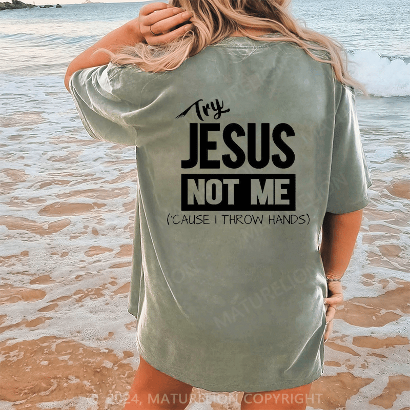 Maturelion Try Jesus Not Me Cause I Throw Hands Dtg Printing Washed Cotton T-Shirt