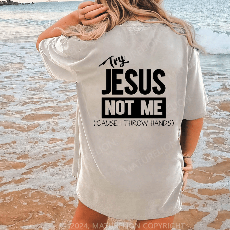 Maturelion Try Jesus Not Me Cause I Throw Hands Dtg Printing Washed Cotton T-Shirt