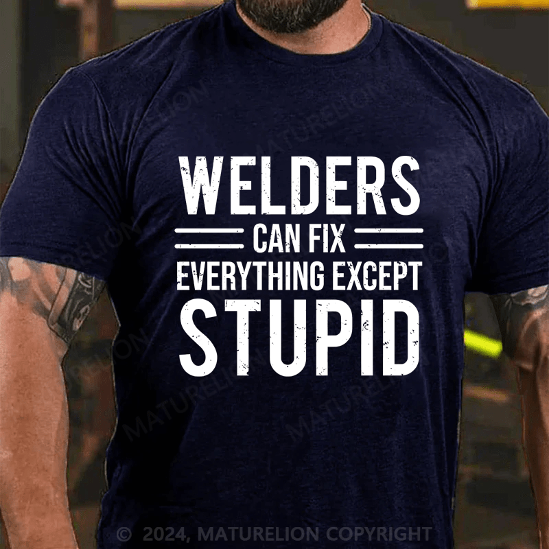 Maturelion Welders Can Fix Everything Except Stupid Cotton T-shirt