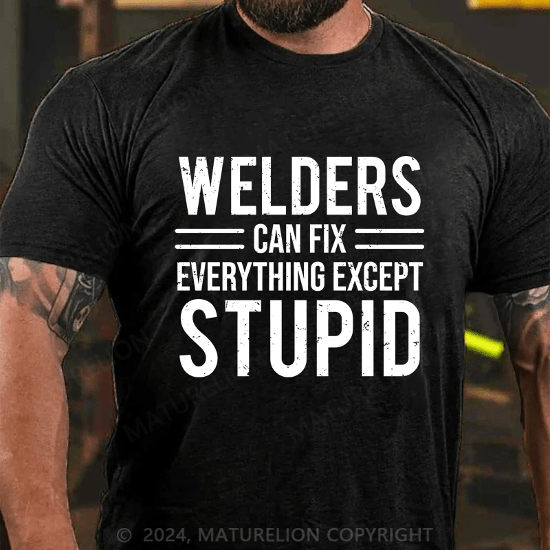 Maturelion Welders Can Fix Everything Except Stupid Cotton T-shirt