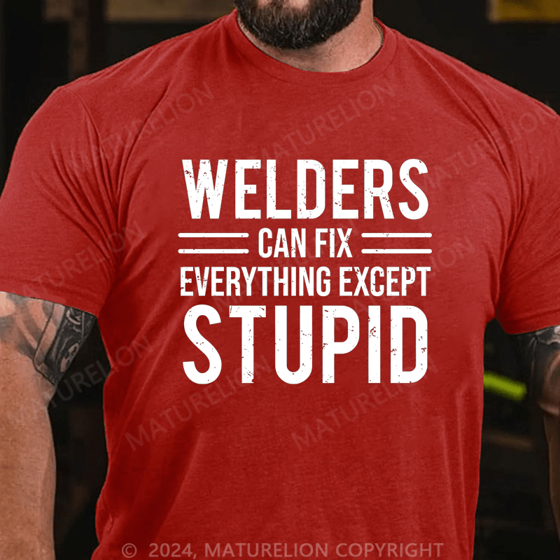 Maturelion Welders Can Fix Everything Except Stupid Cotton T-shirt