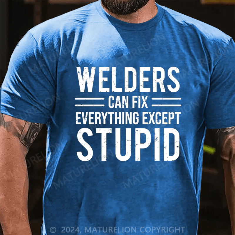 Maturelion Welders Can Fix Everything Except Stupid Cotton T-shirt