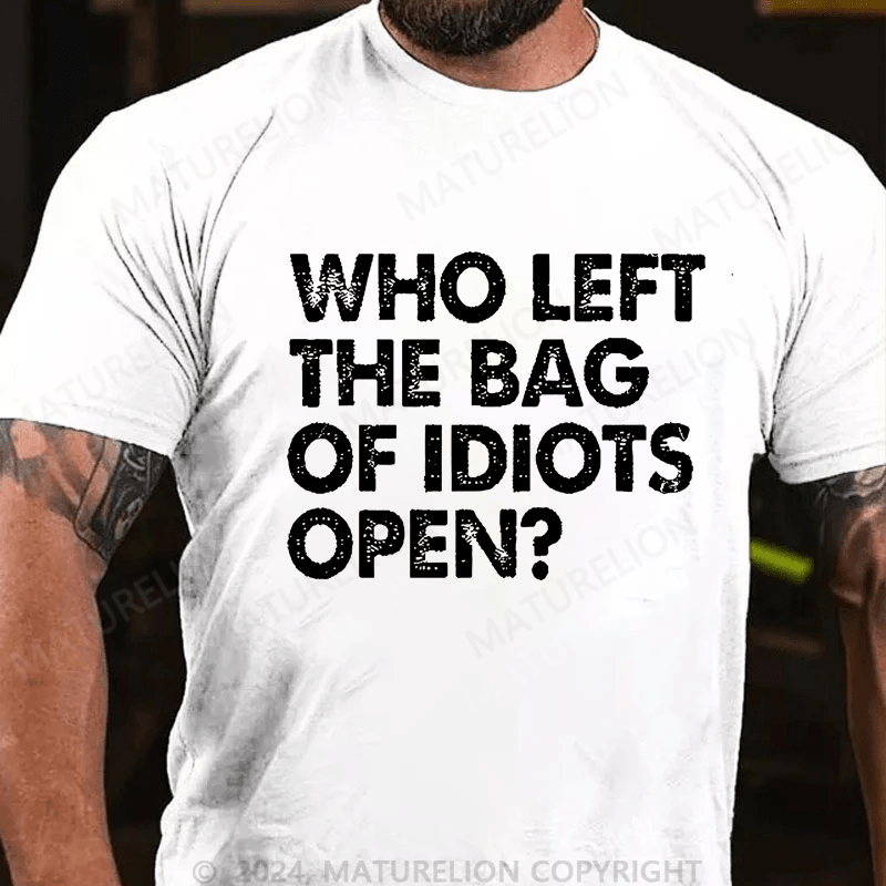 Maturelion Who Left The Bag Of Idiots Open Cotton T-shirt