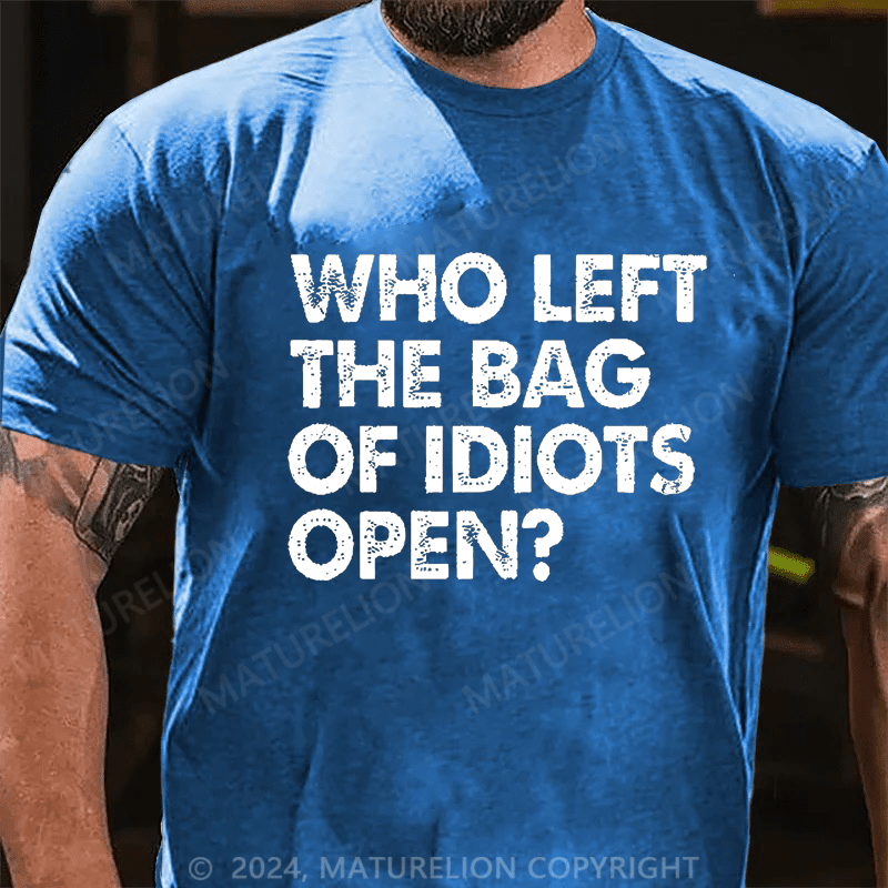 Maturelion Who Left The Bag Of Idiots Open Cotton T-shirt