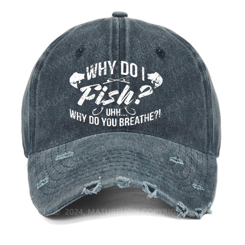 Maturelion Why Do I Fish? Why Do You Breathe?! Washed Vintage Cap