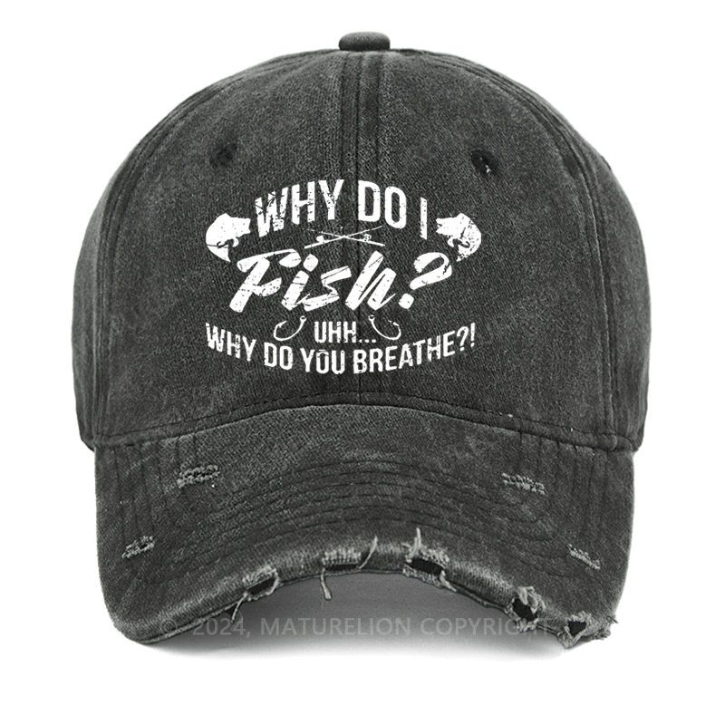 Maturelion Why Do I Fish? Why Do You Breathe?! Washed Vintage Cap