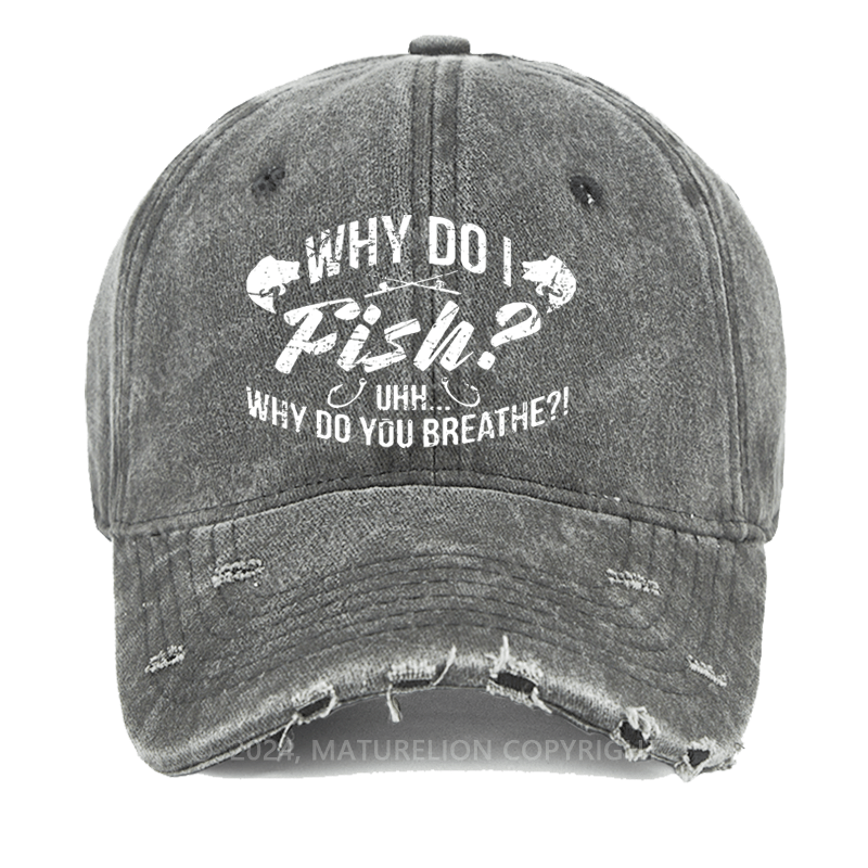 Maturelion Why Do I Fish? Why Do You Breathe?! Washed Vintage Cap