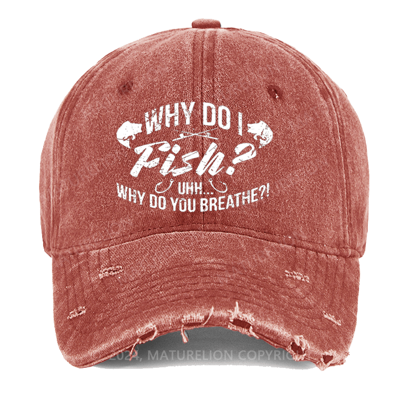 Maturelion Why Do I Fish? Why Do You Breathe?! Washed Vintage Cap
