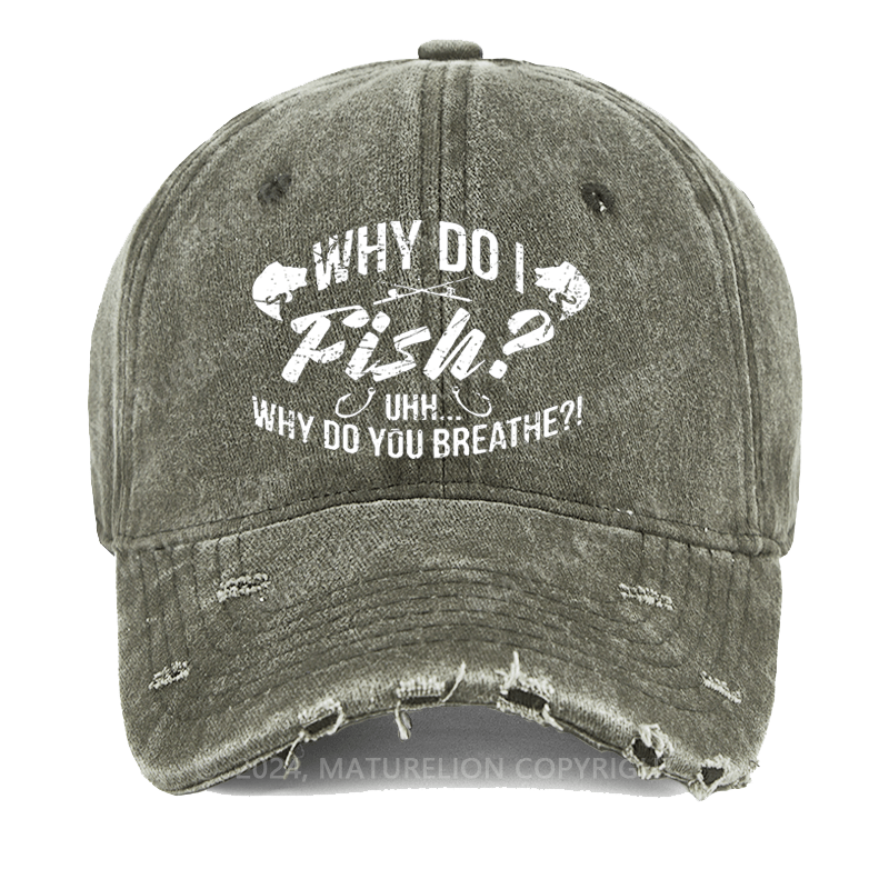 Maturelion Why Do I Fish? Why Do You Breathe?! Washed Vintage Cap