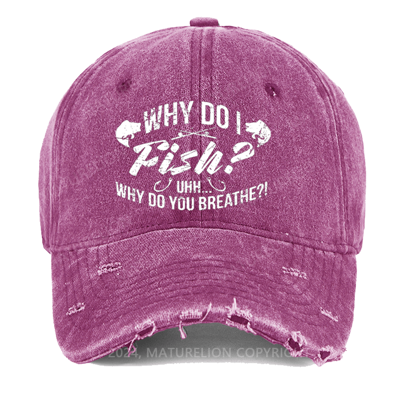 Maturelion Why Do I Fish? Why Do You Breathe?! Washed Vintage Cap
