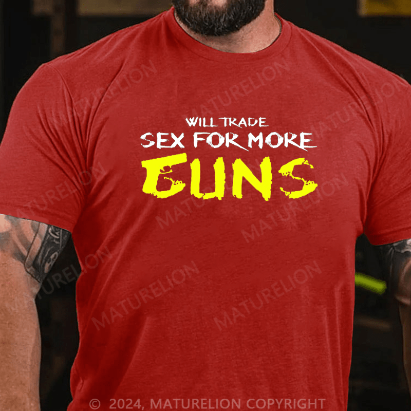Maturelion Will Trade Sex For More Guns Cotton T-shirt