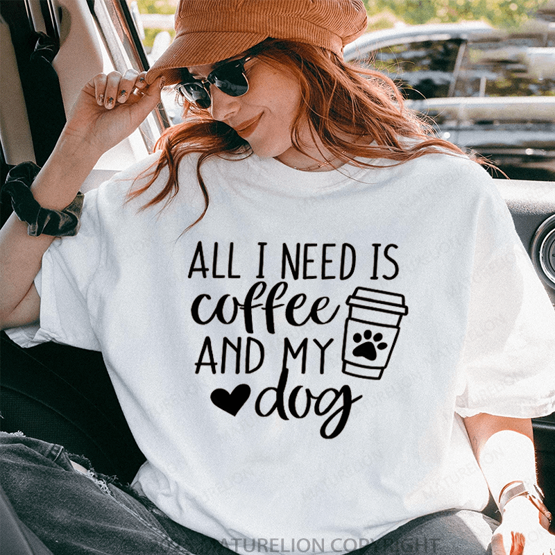 Maturelion Women T-Shirt All I Need Is Coffee And My Dog T-Shirt