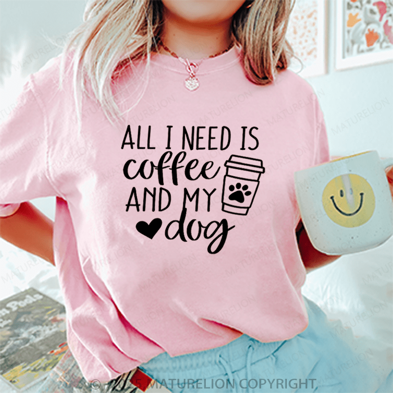 Maturelion Women T-Shirt All I Need Is Coffee And My Dog T-Shirt