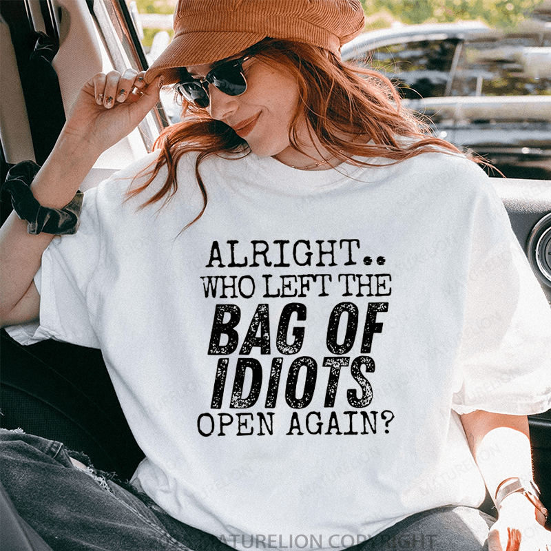 Maturelion Women T-Shirt Alright Who Left The Bag Of Idiots Open Again T-Shirt
