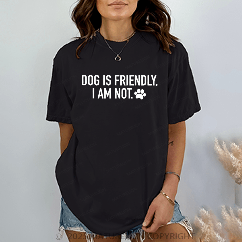 Maturelion Women T-Shirt Dog Is Friendly,I Am Not T-Shirt
