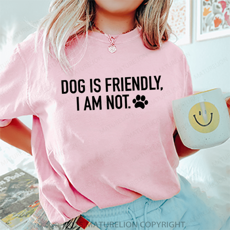 Maturelion Women T-Shirt Dog Is Friendly,I Am Not T-Shirt