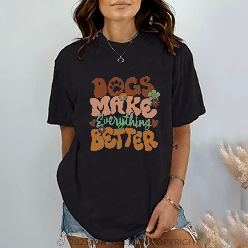 Maturelion Women T-Shirt Dogs Make Everything Better T-Shirt