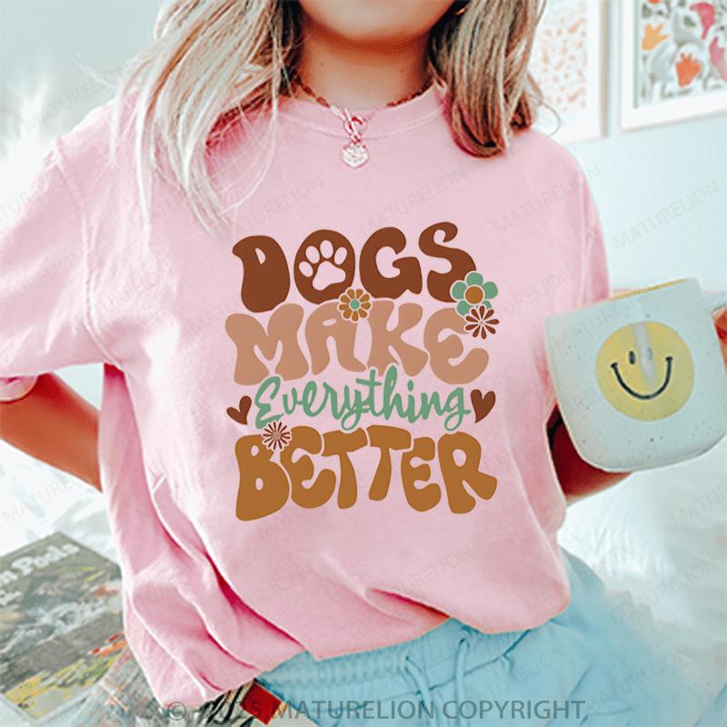 Maturelion Women T-Shirt Dogs Make Everything Better T-Shirt