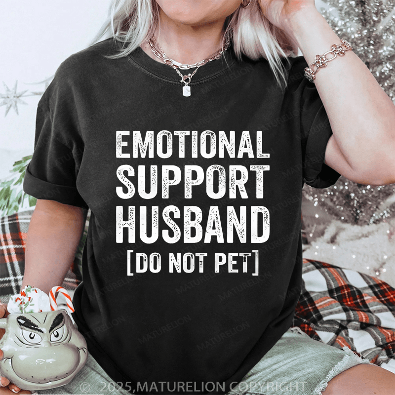 Maturelion Women T-Shirt Emotional Support Husband do not pet DTG Printing Washed T-Shirt