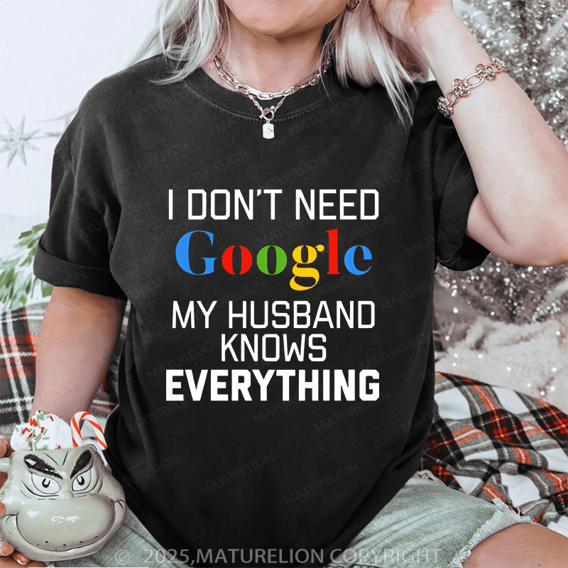 Maturelion Women T-Shirt I Don't Need Google My Husband Knows Everything DTG Printing Washed T-Shirt