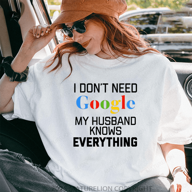 Maturelion Women T-Shirt I Don't Need Google My Husband Knows Everything T-Shirt