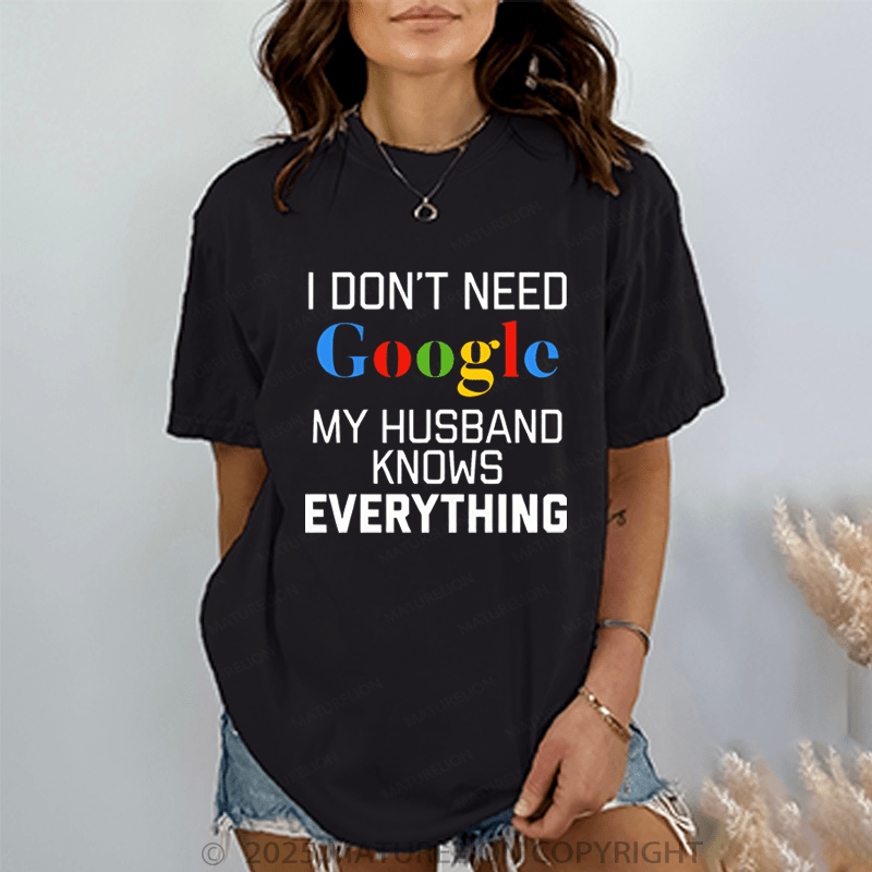 Maturelion Women T-Shirt I Don't Need Google My Husband Knows Everything T-Shirt