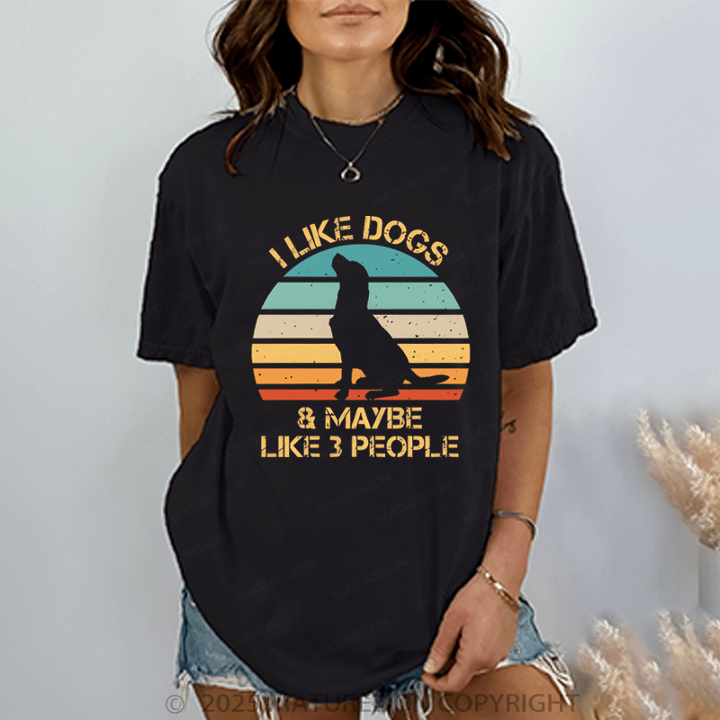 Maturelion Women T-Shirt I Like Dogs & Like Maybe 3 People T-Shirt