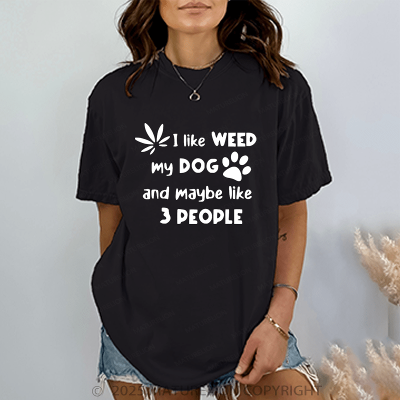 Maturelion Women T-Shirt I Like Weed My Dog And Maybe 3 Like People T-Shirt