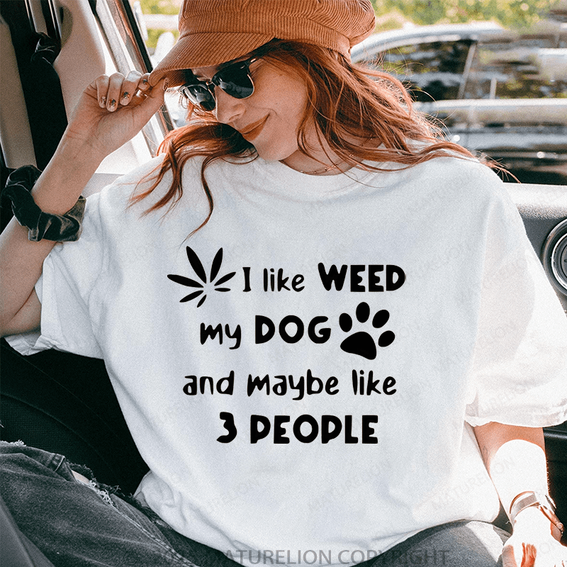 Maturelion Women T-Shirt I Like Weed My Dog And Maybe 3 Like People T-Shirt